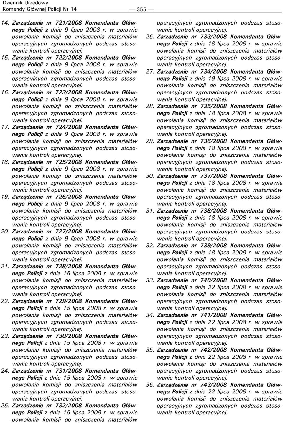 Zarządzenie nr 728/2008 Komendanta Głównego Policji z dnia 15 lipca 2008 r. w sprawie 22. Zarządzenie nr 729/2008 Komendanta Głównego Policji z dnia 15 lipca 2008 r. w sprawie 23.