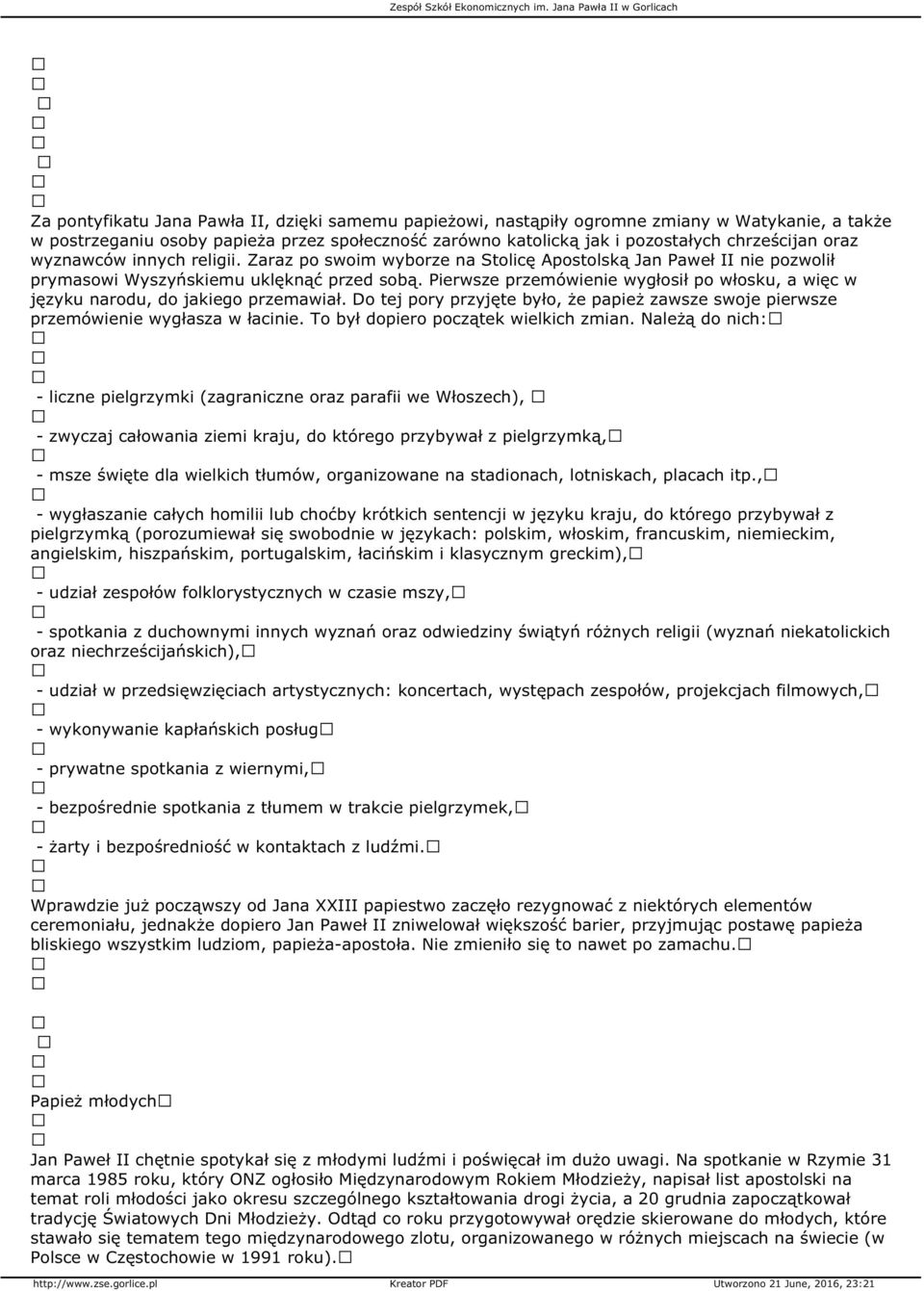 Pierwsze przemówienie wygłosił po włosku, a więc w języku narodu, do jakiego przemawiał. Do tej pory przyjęte było, że papież zawsze swoje pierwsze przemówienie wygłasza w łacinie.