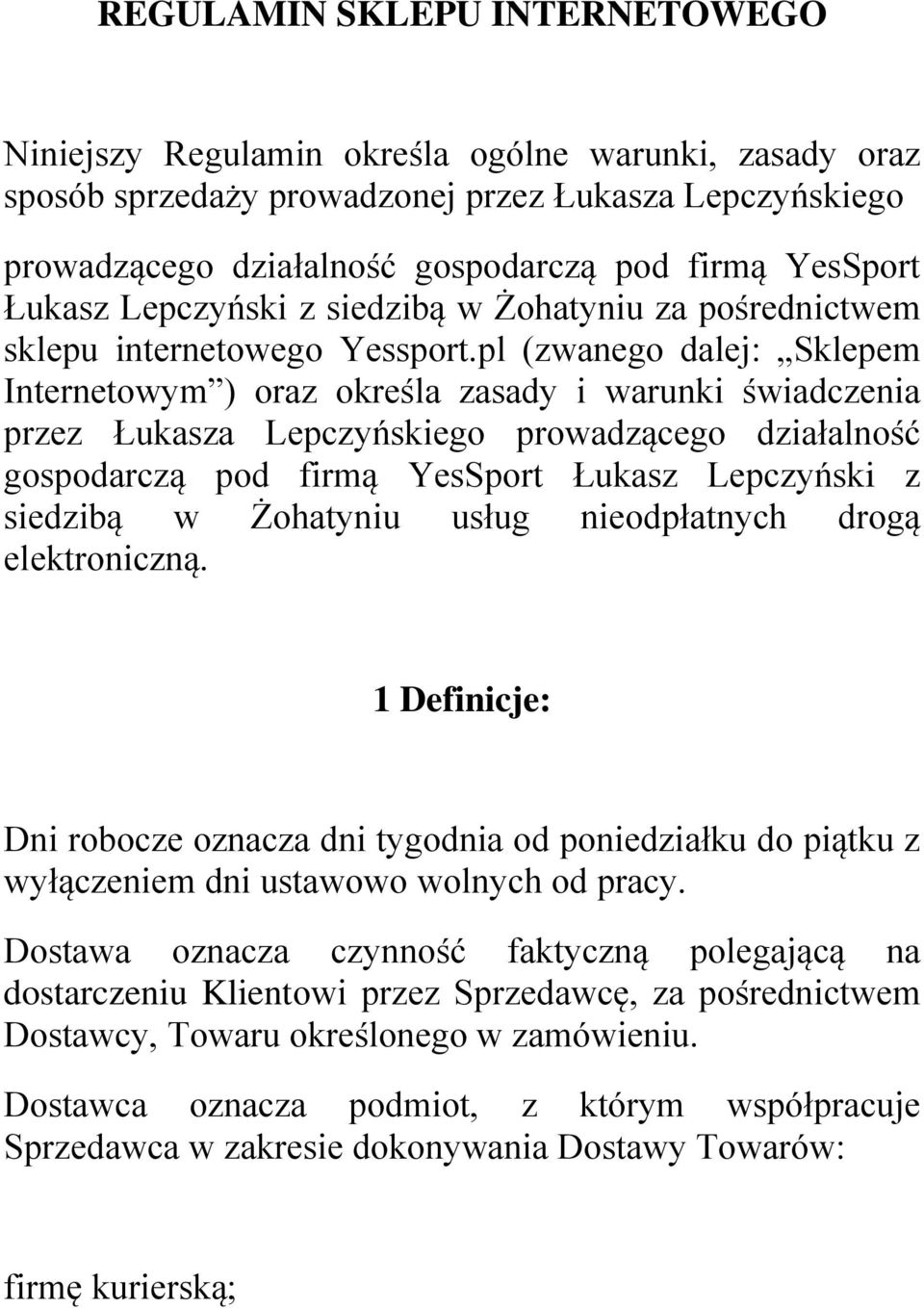 pl (zwanego dalej: Sklepem Internetowym ) oraz określa zasady i warunki świadczenia przez Łukasza Lepczyńskiego prowadzącego działalność gospodarczą pod firmą YesSport Łukasz Lepczyński z siedzibą w