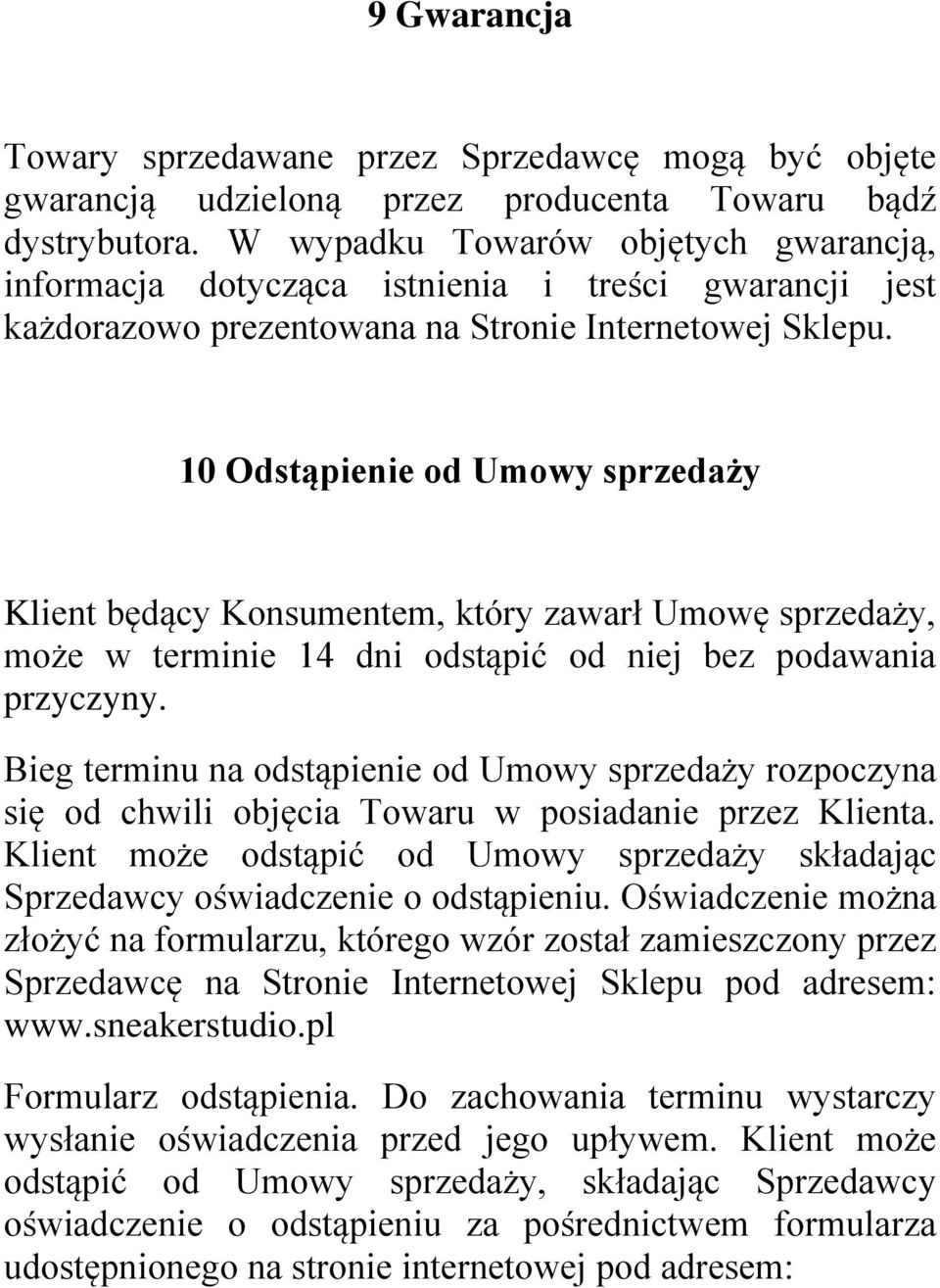 10 Odstąpienie od Umowy sprzedaży Klient będący Konsumentem, który zawarł Umowę sprzedaży, może w terminie 14 dni odstąpić od niej bez podawania przyczyny.