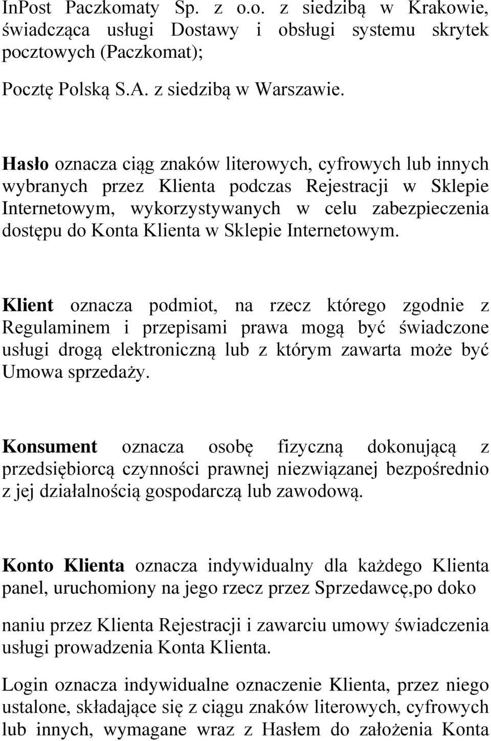 Sklepie Internetowym. Klient oznacza podmiot, na rzecz którego zgodnie z Regulaminem i przepisami prawa mogą być świadczone usługi drogą elektroniczną lub z którym zawarta może być Umowa sprzedaży.