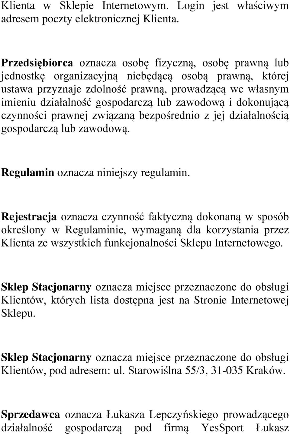 lub zawodową i dokonującą czynności prawnej związaną bezpośrednio z jej działalnością gospodarczą lub zawodową. Regulamin oznacza niniejszy regulamin.