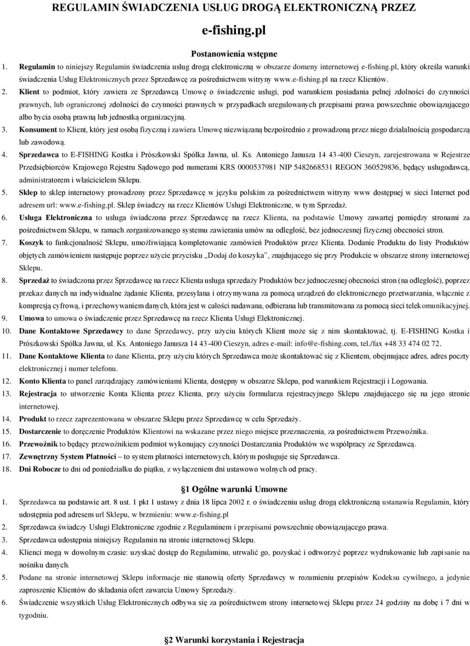 pl, który określa warunki świadczenia Usług Elektronicznych przez Sprzedawcę za pośrednictwem witryny www.e-fishing.pl na rzecz Klientów. 2.