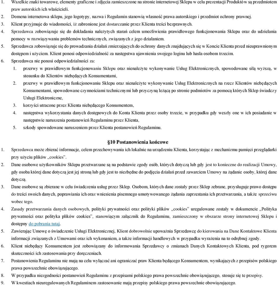 Klient przyjmuje do wiadomości, iż zabronione jest dostarczanie przez Klienta treści bezprawnych. 4.