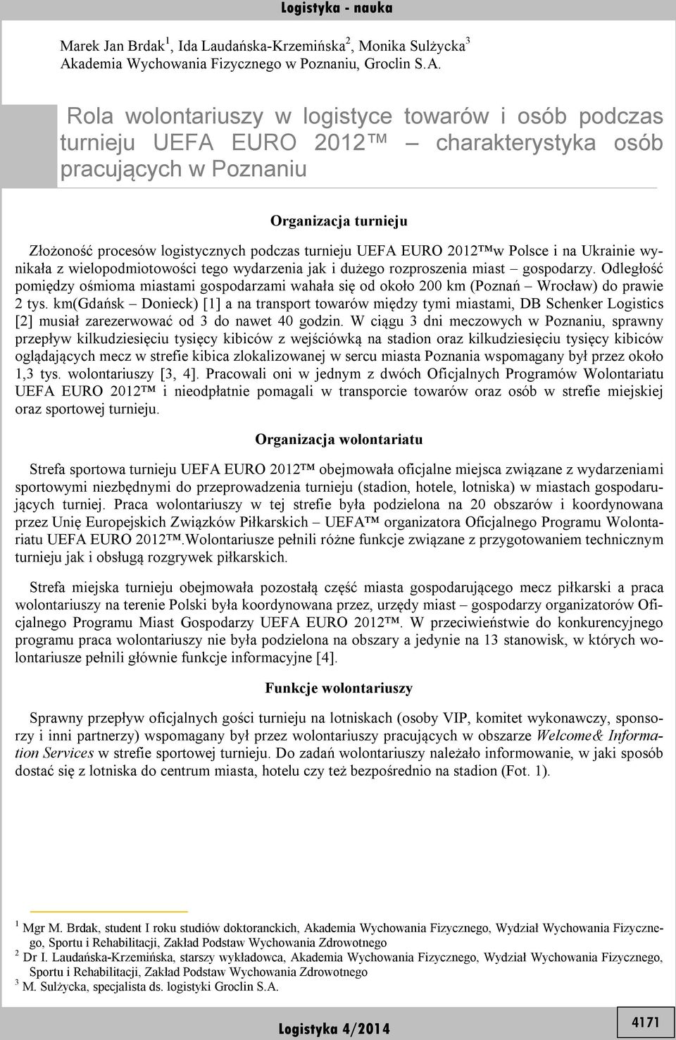 Rola wolontariuszy w logistyce towarów i osób podczas turnieju UEFA EURO 2012 charakterystyka osób pracujących w Poznaniu Organizacja turnieju Złożoność procesów logistycznych podczas turnieju UEFA