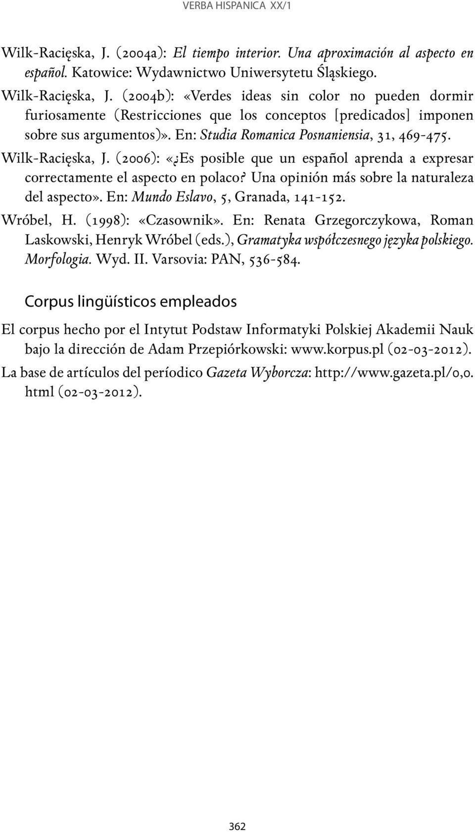 Una opinión más sobre la naturaleza del aspecto». En: Mundo Eslavo, 5, Granada, 141-152. Wróbel, H. (1998): «Czasownik». En: Renata Grzegorczykowa, Roman Laskowski, Henryk Wróbel (eds.