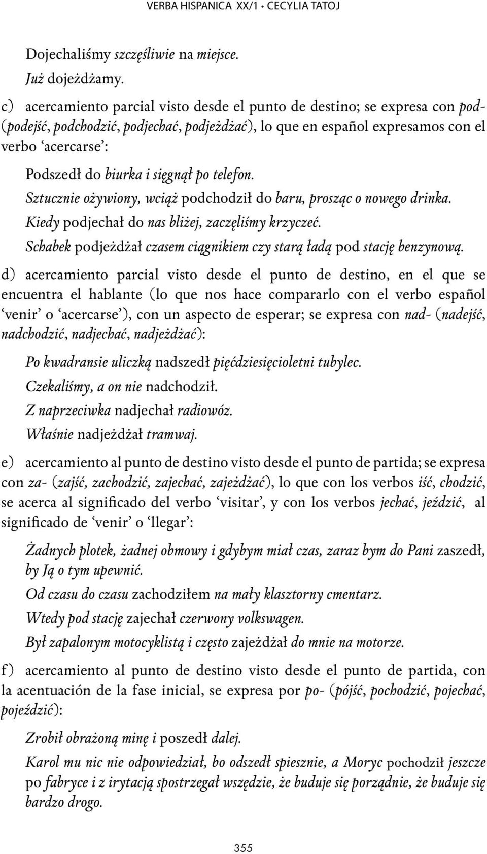 sięgnął po telefon. Sztucznie ożywiony, wciąż podchodził do baru, prosząc o nowego drinka. Kiedy podjechał do nas bliżej, zaczęliśmy krzyczeć.