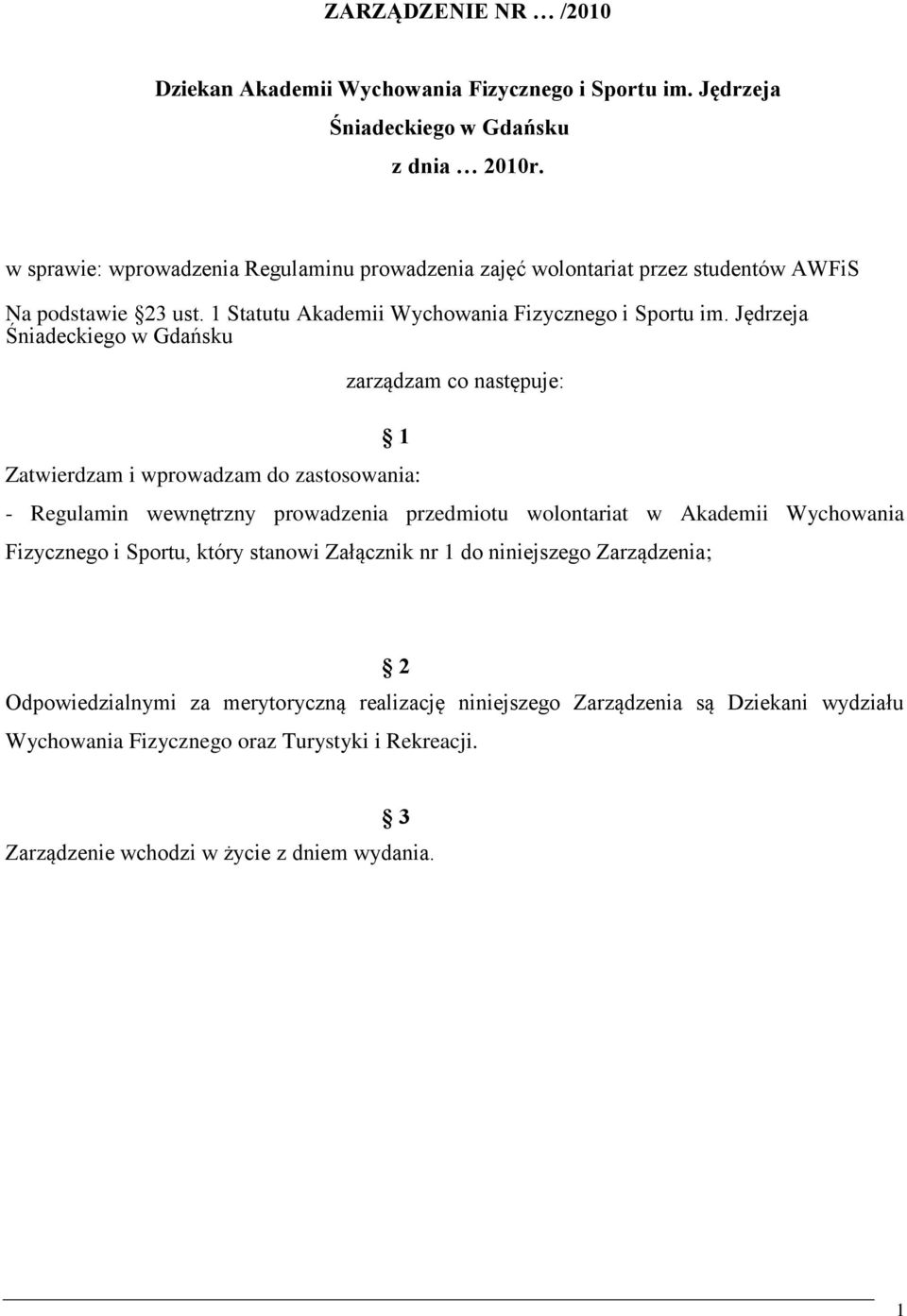 Jędrzeja Śniadeckiego w Gdańsku zarządzam co następuje: 1 Zatwierdzam i wprowadzam do zastosowania: - Regulamin wewnętrzny prowadzenia przedmiotu wolontariat w Akademii Wychowania