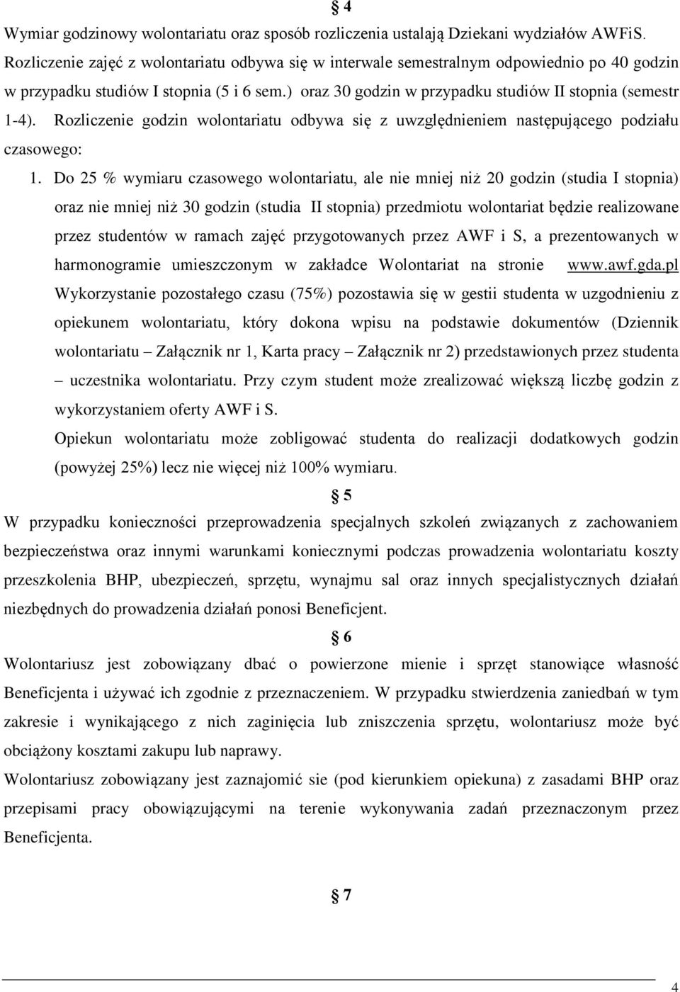 Rozliczenie godzin wolontariatu odbywa się z uwzględnieniem następującego podziału czasowego: 1.