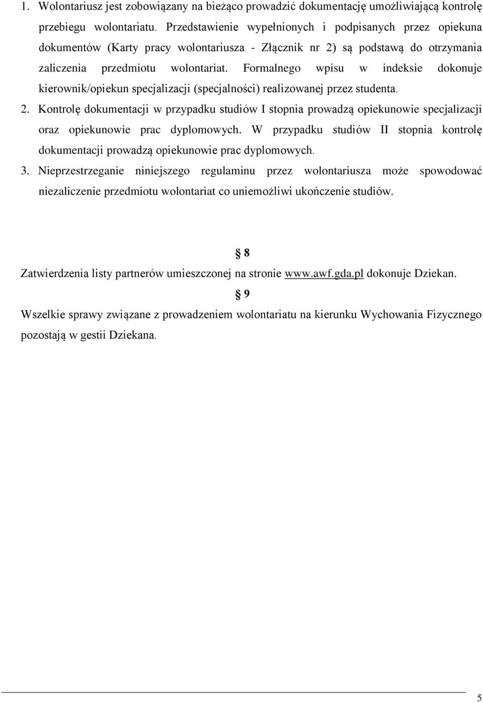 Formalnego wpisu w indeksie dokonuje kierownik/opiekun specjalizacji (specjalności) realizowanej przez studenta. 2.