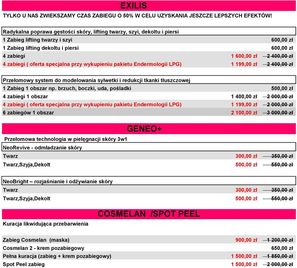 zabiegi ( oferta specjalna przy wykupieniu pakietu Endermologii LPG) 1 199,00 zł 2 400,00 zł Przełomowy system do modelowania sylwetki i redukcji tkanki tłuszczowej 1 Zabieg 1 obszar np.