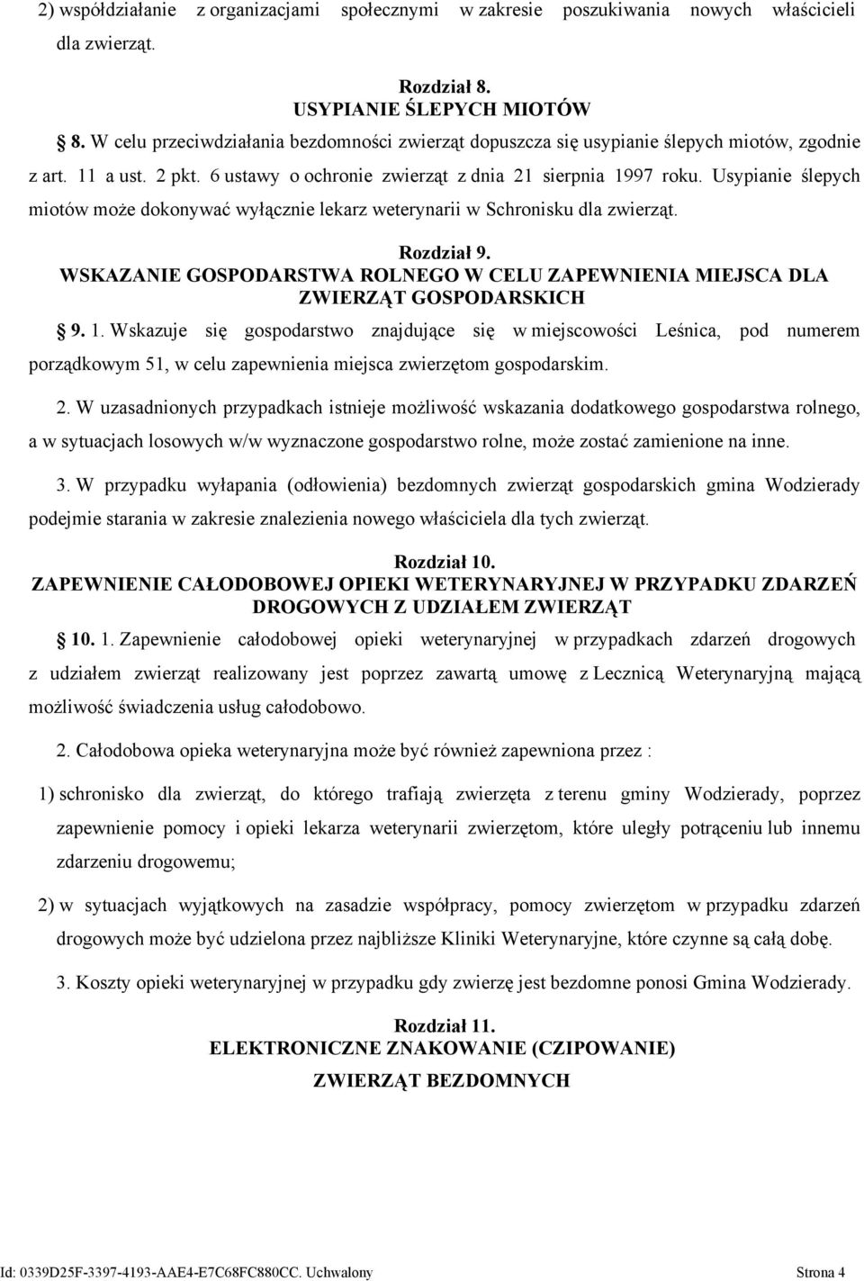 Usypianie ślepych miotów może dokonywać wyłącznie lekarz weterynarii w Schronisku dla zwierząt. Rozdział 9. WSKAZANIE GOSPODARSTWA ROLNEGO W CELU ZAPEWNIENIA MIEJSCA DLA ZWIERZĄT GOSPODARSKICH 9. 1.