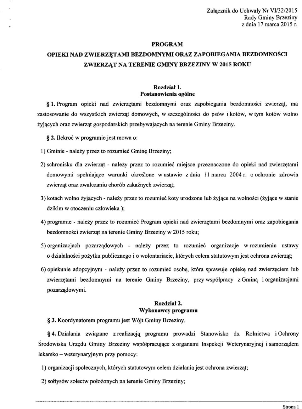 Program opieki nad zwierzętami bezdomnymi oraz zapobiegania bezdomności zwierząt, ma zastosowanie do wszystkich zwierząt domowych, w szczególności do psów i kotów, w tym kotów wolno żyjących oraz