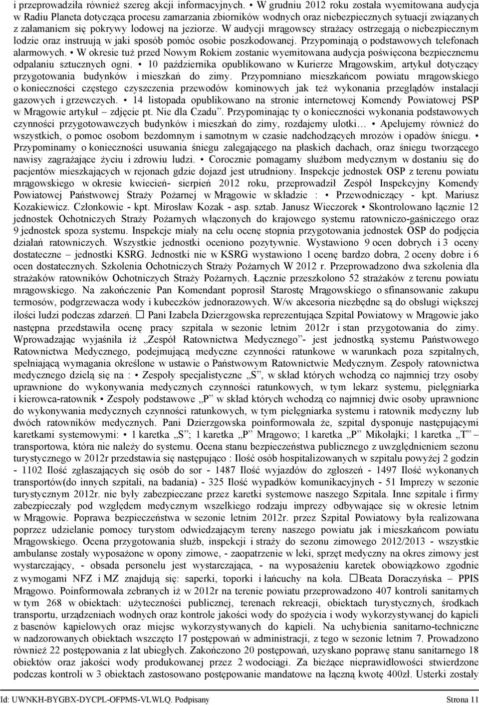 W audycji mrągowscy strażacy ostrzegają o niebezpiecznym lodzie oraz instruują w jaki sposób pomóc osobie poszkodowanej. Przypominają o podstawowych telefonach alarmowych.