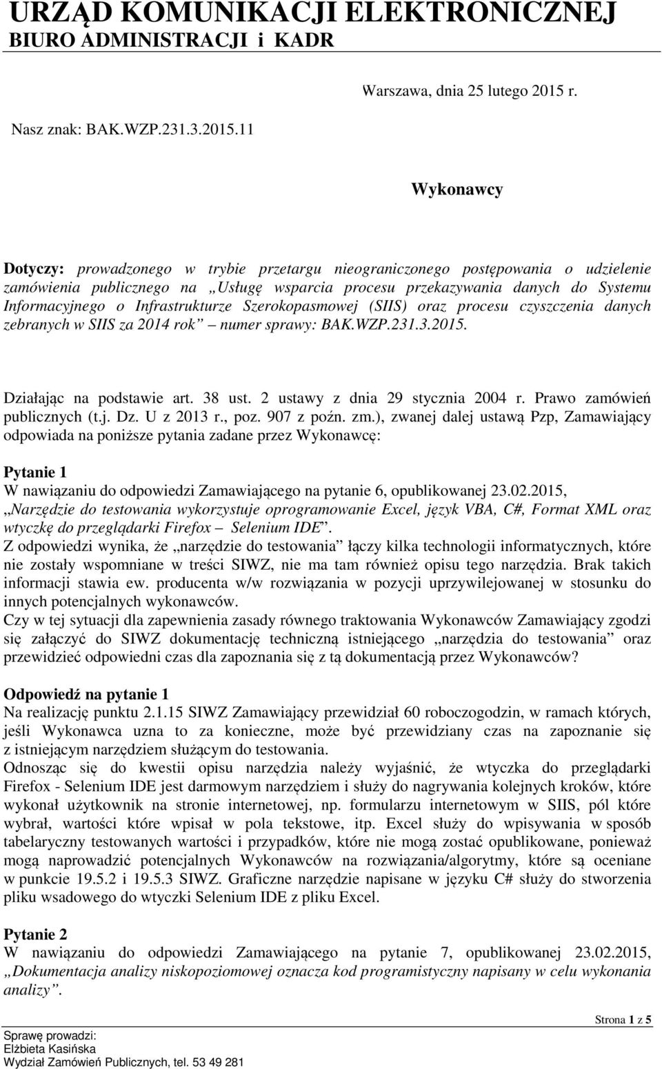 Infrastrukturze Szerokopasmowej (SIIS) oraz procesu czyszczenia danych zebranych w SIIS za 2014 rok numer sprawy: BAK.WZP.231.3.2015. Działając na podstawie art. 38 ust.