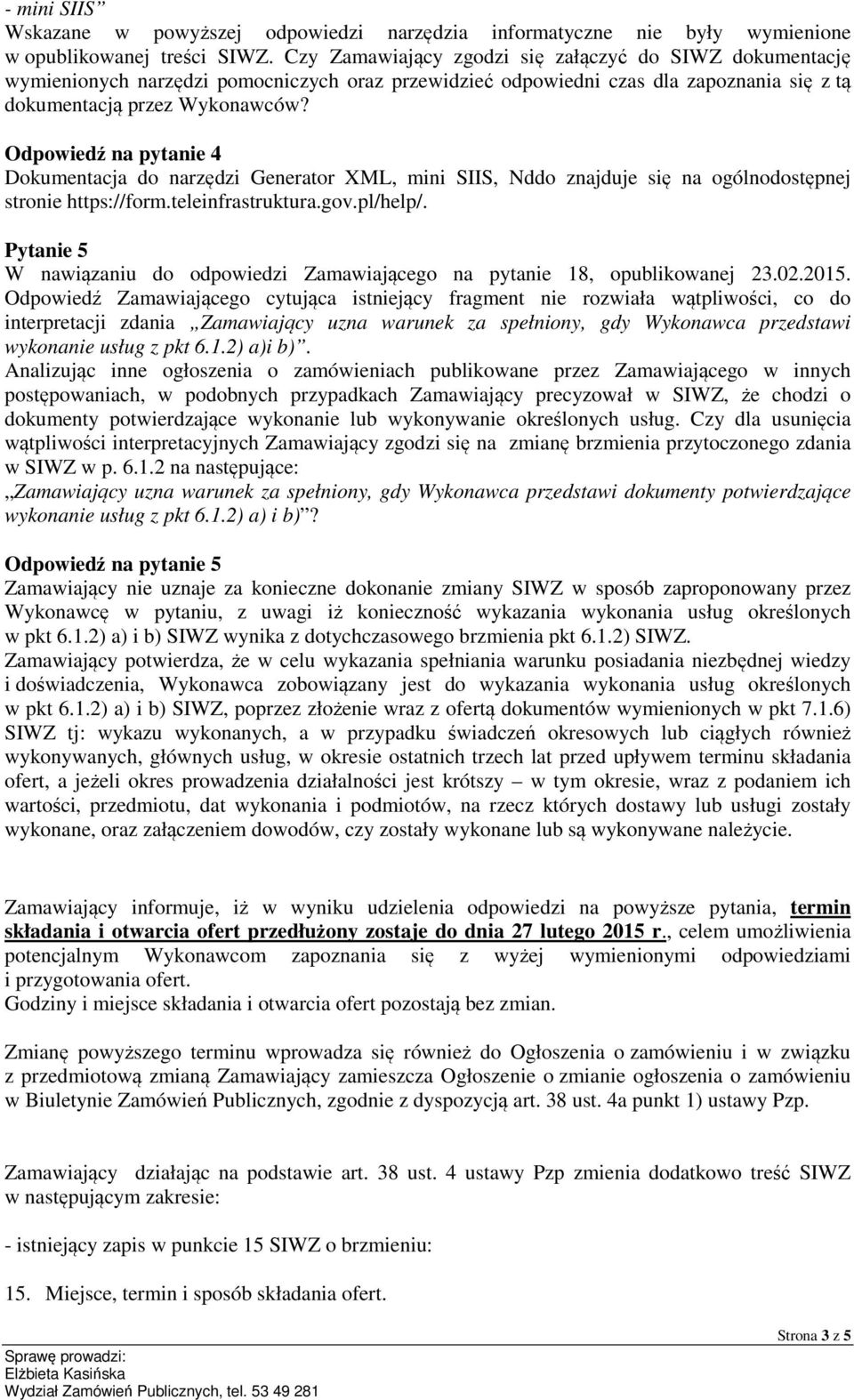 Odpowiedź na pytanie 4 Dokumentacja do narzędzi Generator XML, mini SIIS, Nddo znajduje się na ogólnodostępnej stronie https://form.teleinfrastruktura.gov.pl/help/.