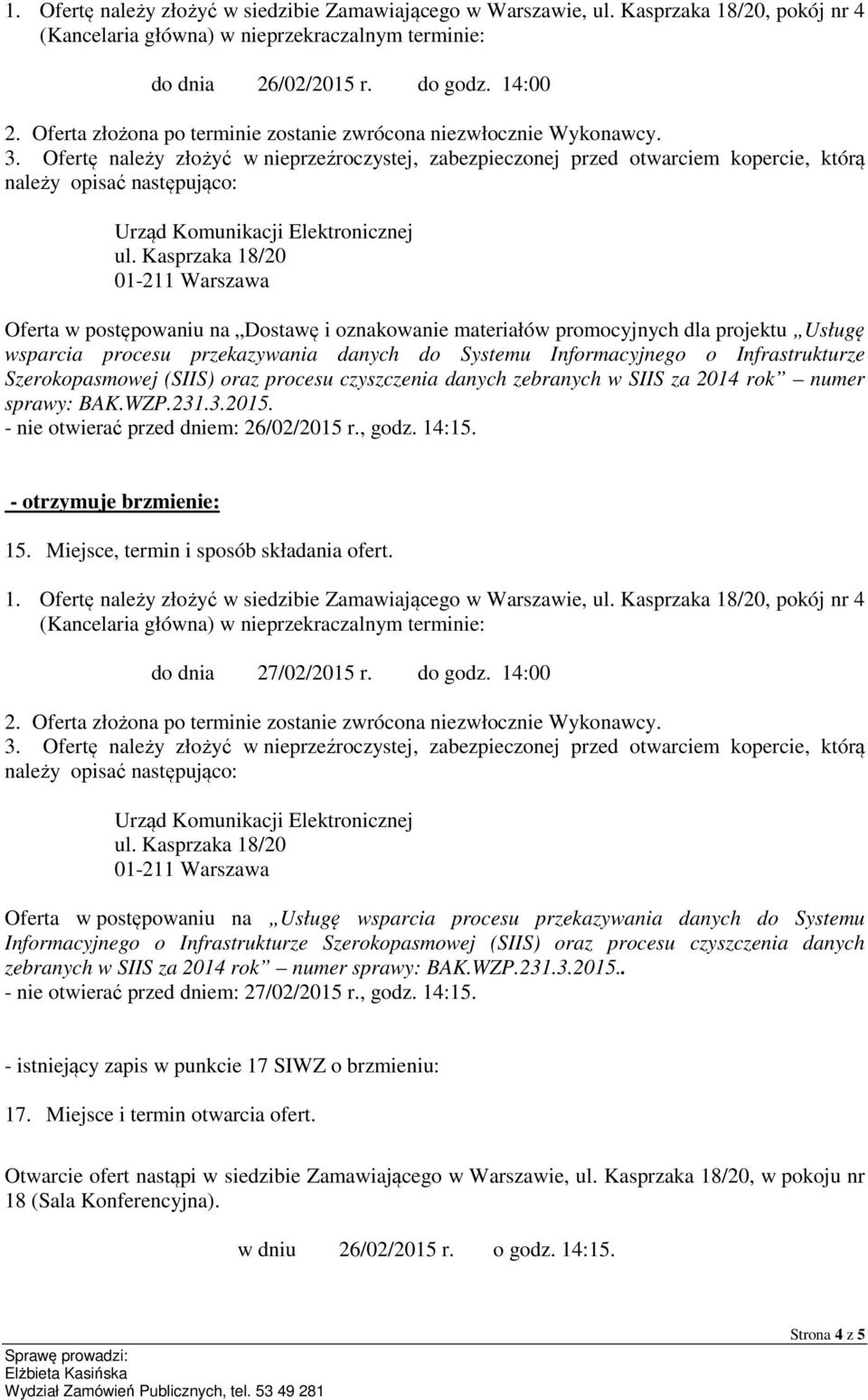 Ofertę należy złożyć w nieprzeźroczystej, zabezpieczonej przed otwarciem kopercie, którą należy opisać następująco: Urząd Komunikacji Elektronicznej ul.