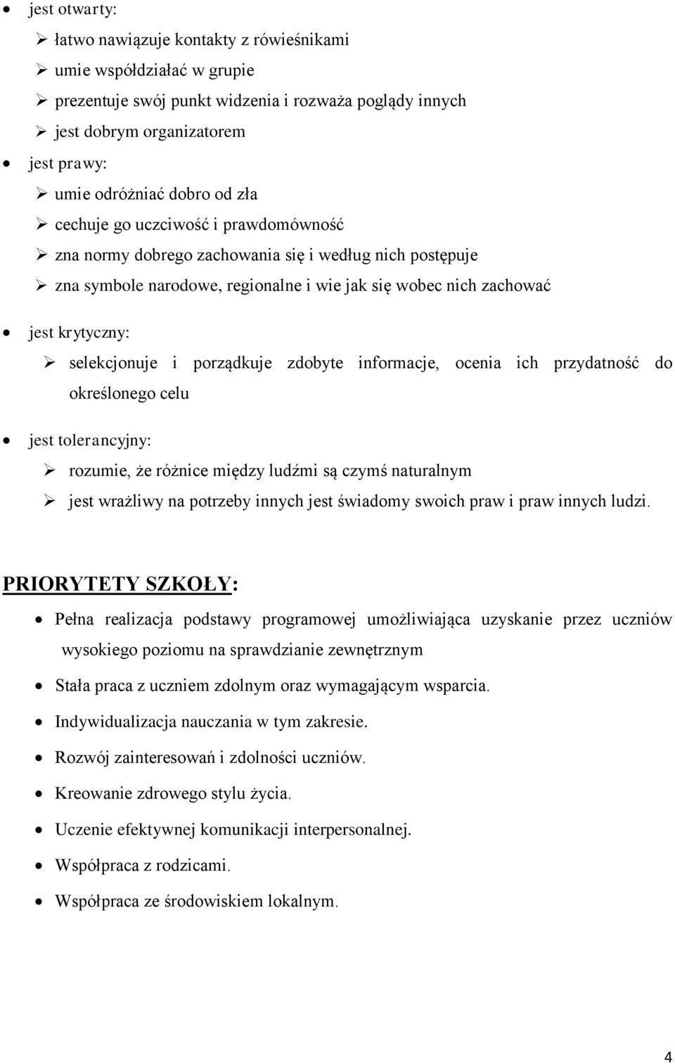 porządkuje zdobyte informacje, ocenia ich przydatność do określonego celu jest tolerancyjny: rozumie, że różnice między ludźmi są czymś naturalnym jest wrażliwy na potrzeby innych jest świadomy