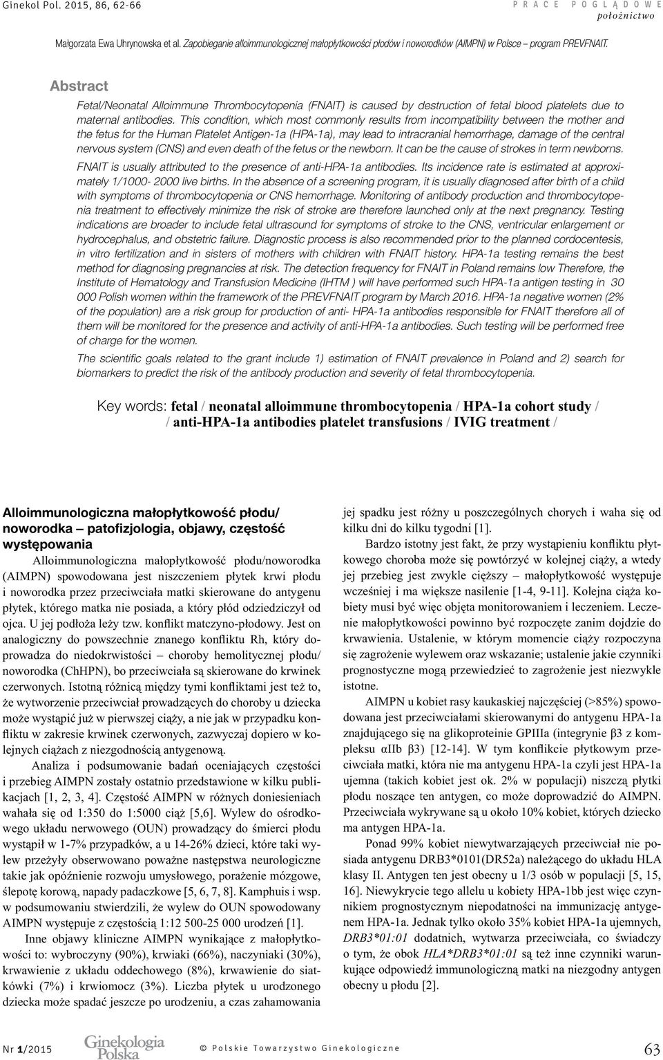 central nervous system (CNS) and even death of the fetus or the newborn. It can be the cause of strokes in term newborns. FNAIT is usually attributed to the presence of anti-hpa-1a antibodies.