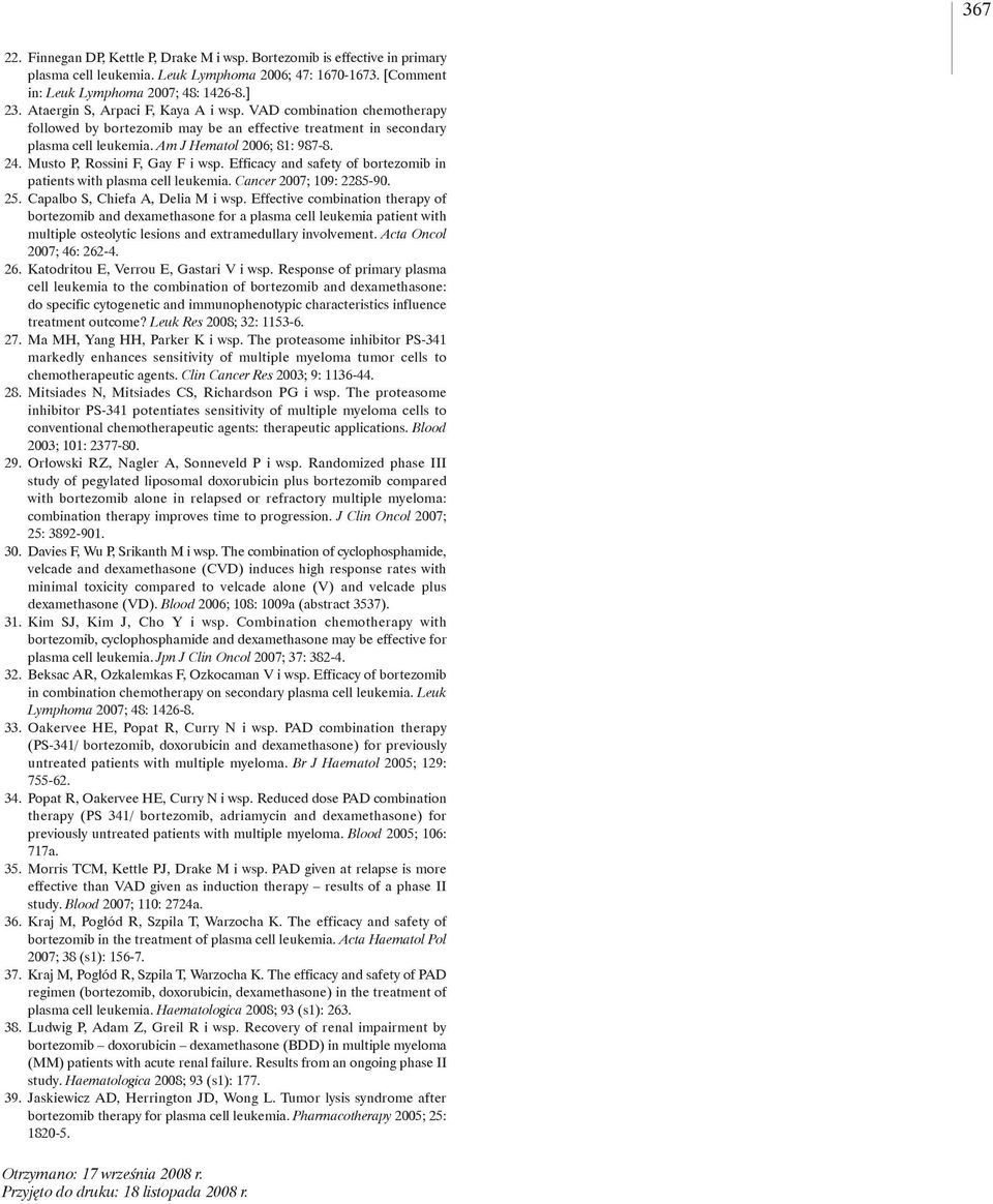 Musto P, Rossini F, Gay F i wsp. Efficacy and safety of bortezomib in patients with plasma cell leukemia. Cancer 2007; 109: 2285-90. 25. Capalbo S, Chiefa A, Delia M i wsp.