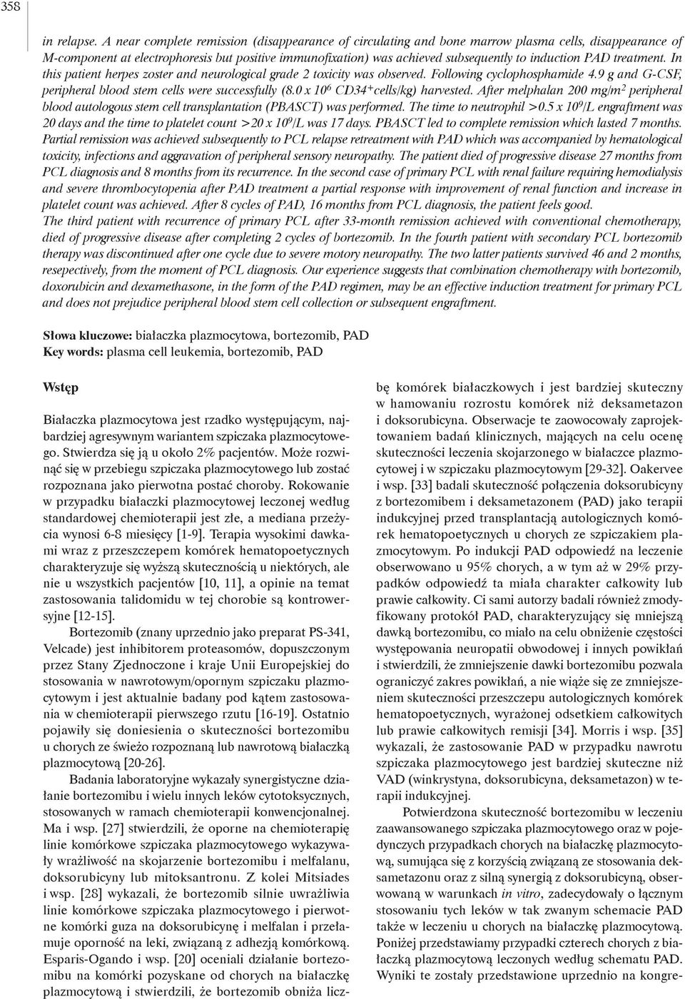 [33] badali skuteczność połączenia doksorubicyny z bortezomibem i deksametazonem (PAD) jako terapii indukcyjnej przed transplantacją autologicznych komórek hematopoetycznych u chorych ze szpiczakiem