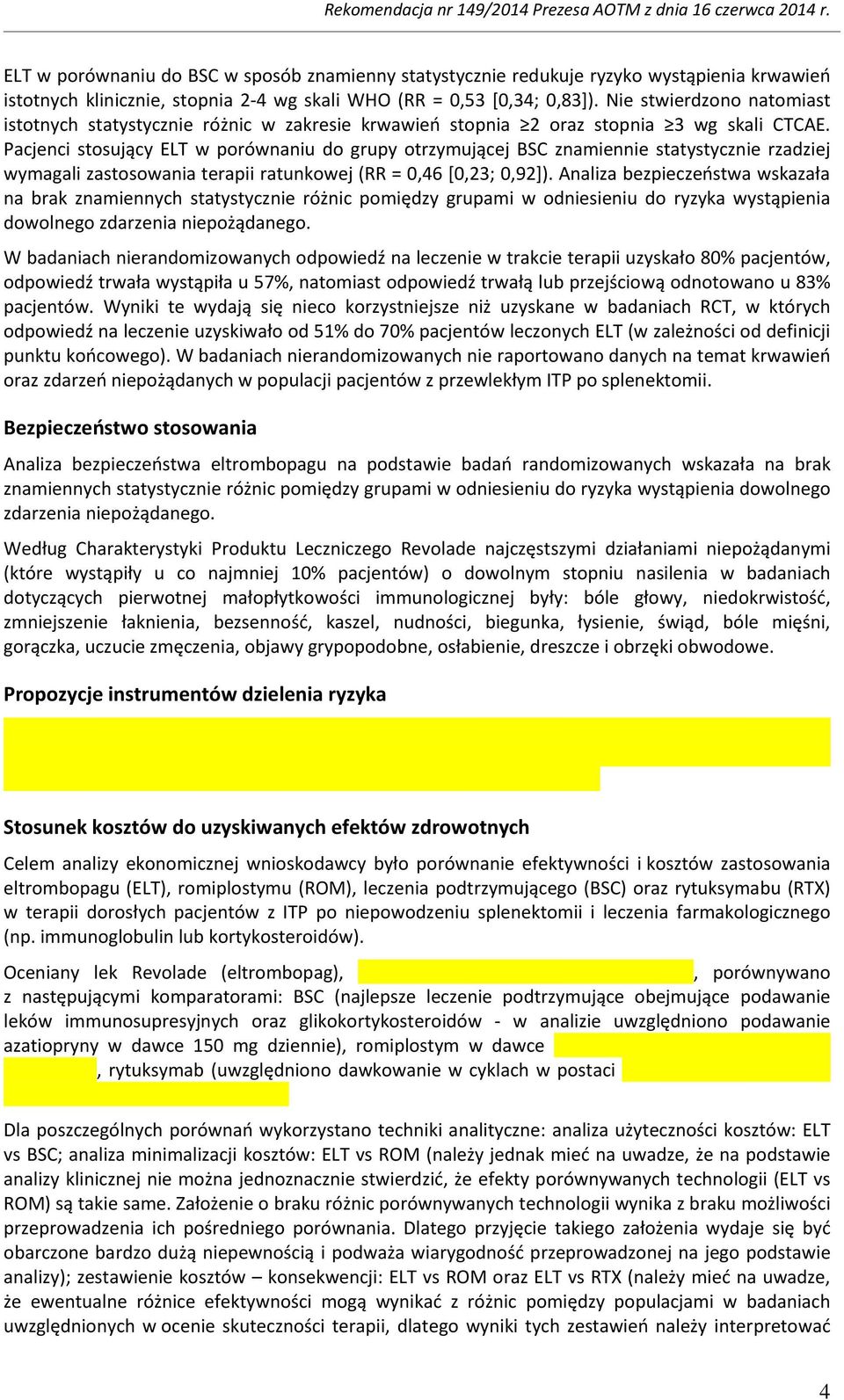 Pacjenci stosujący ELT w porównaniu do grupy otrzymującej BSC znamiennie statystycznie rzadziej wymagali zastosowania terapii ratunkowej (RR = 0,46 [0,23; 0,92]).