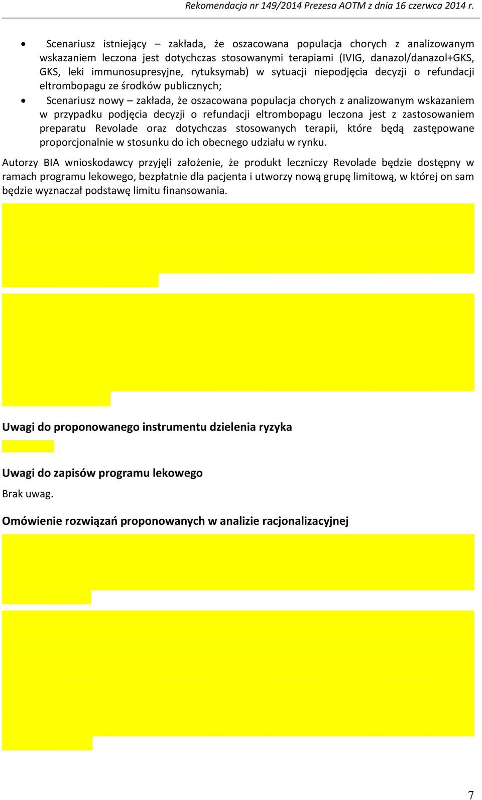 decyzji o refundacji eltrombopagu leczona jest z zastosowaniem preparatu Revolade oraz dotychczas stosowanych terapii, które będą zastępowane proporcjonalnie w stosunku do ich obecnego udziału w