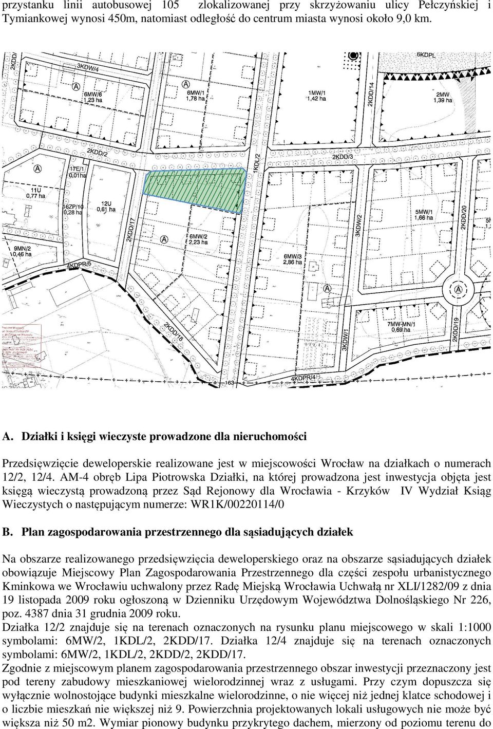 AM-4 obręb Lipa Piotrowska Działki, na której prowadzona jest inwestycja objęta jest księgą wieczystą prowadzoną przez Sąd Rejonowy dla Wrocławia - Krzyków IV Wydział Ksiąg Wieczystych o następującym