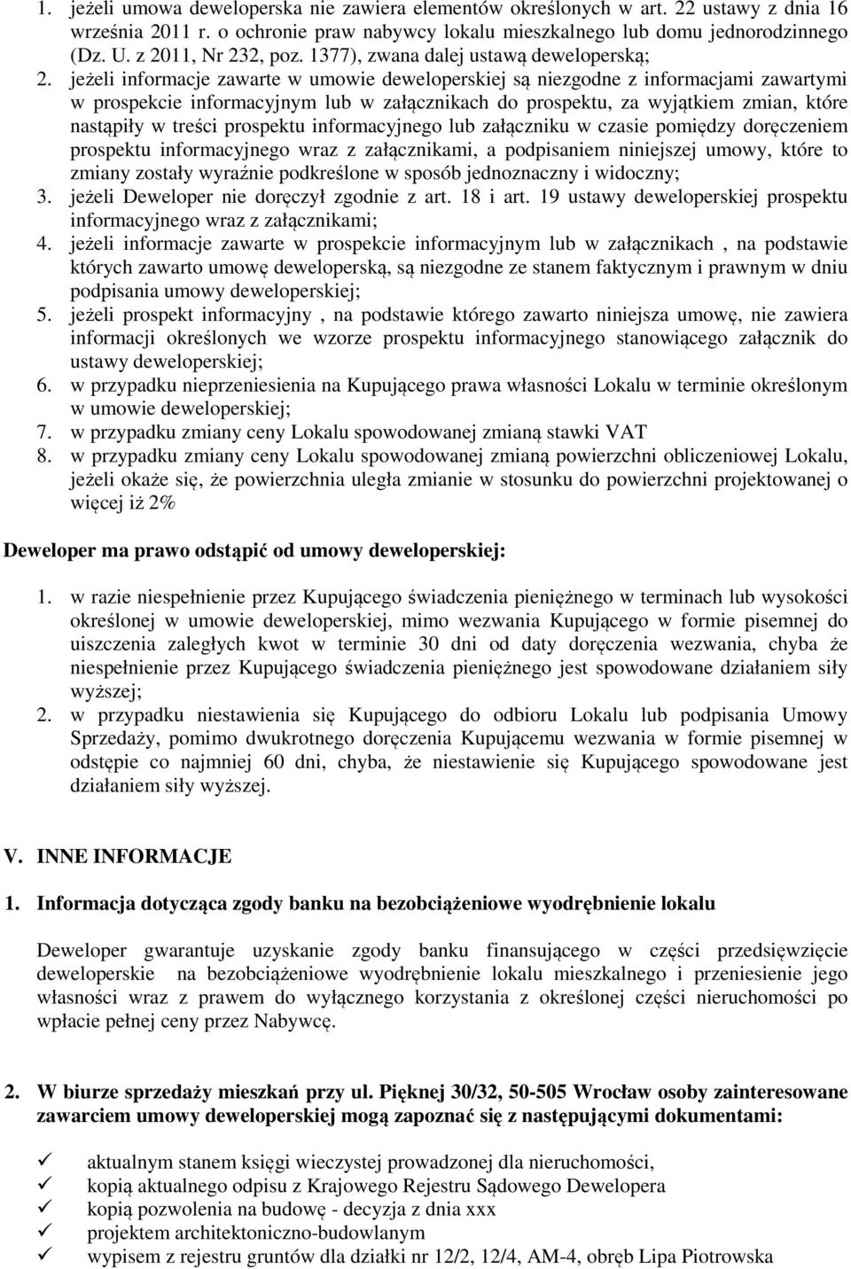 jeżeli informacje zawarte w umowie deweloperskiej są niezgodne z informacjami zawartymi w prospekcie informacyjnym lub w załącznikach do prospektu, za wyjątkiem zmian, które nastąpiły w treści