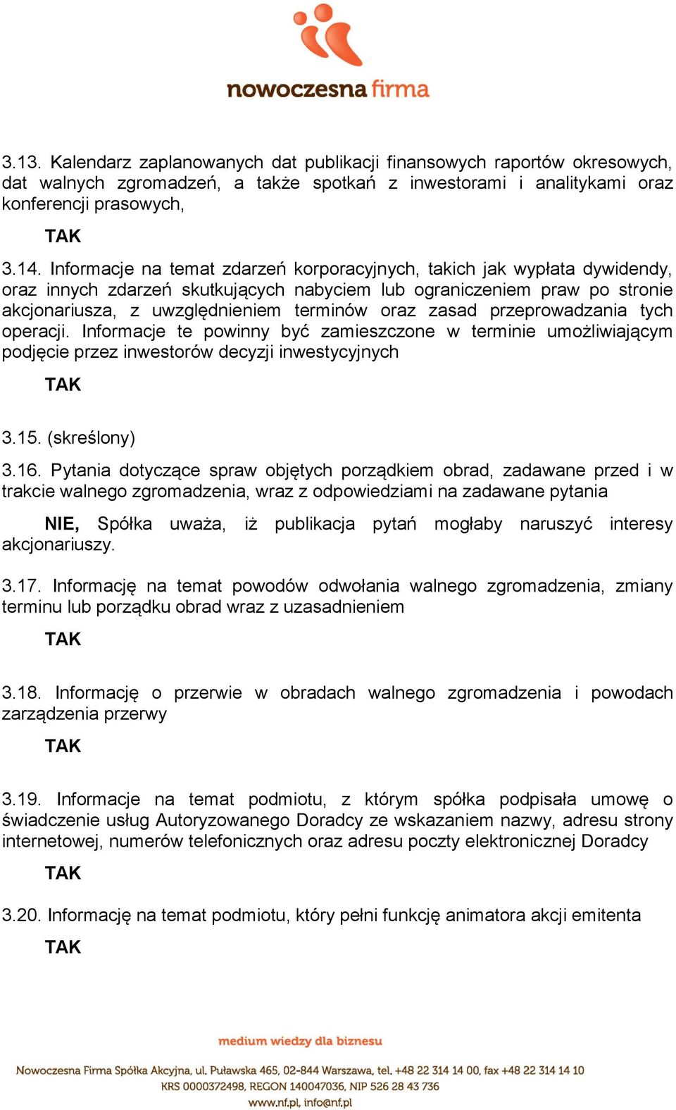 zasad przeprowadzania tych operacji. Informacje te powinny być zamieszczone w terminie umożliwiającym podjęcie przez inwestorów decyzji inwestycyjnych 3.15. (skreślony) 3.16.