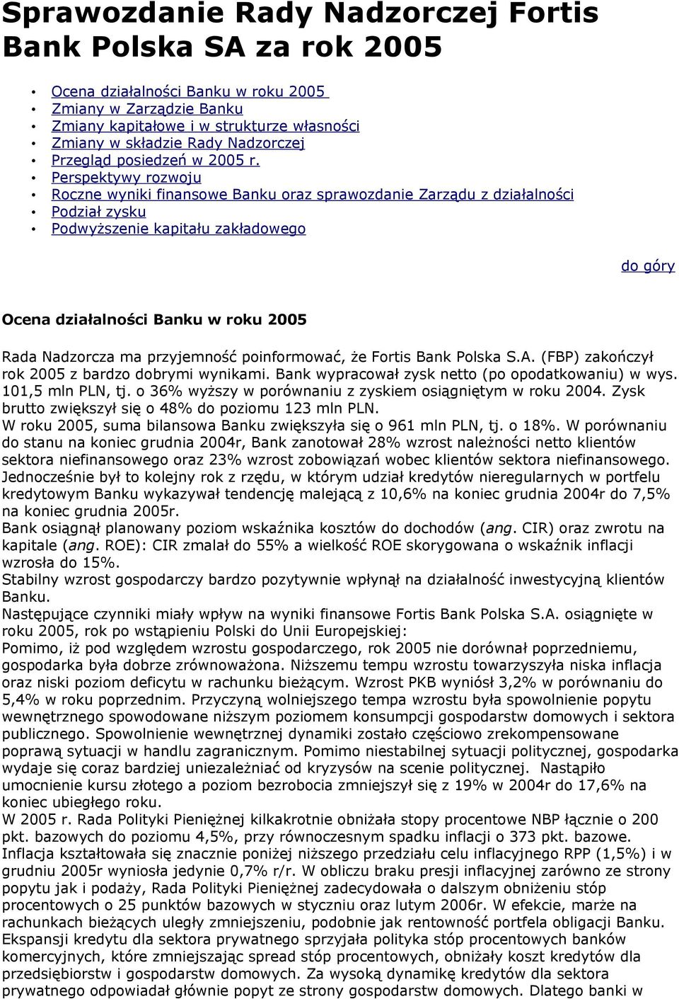 Perspektywy rozwoju Roczne wyniki finansowe Banku oraz sprawozdanie Zarządu z działalności Podział zysku Podwyższenie kapitału zakładowego Ocena działalności Banku w roku 2005 Rada Nadzorcza ma