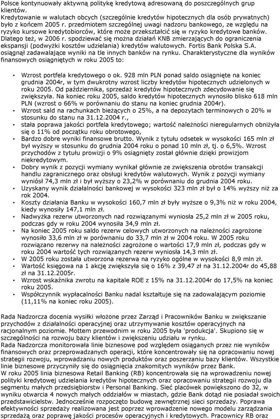 spodziewać się można działań KNB zmierzających do ograniczenia ekspansji (podwyżki kosztów udzielania) kredytów walutowych. Fortis Bank Polska S.A.