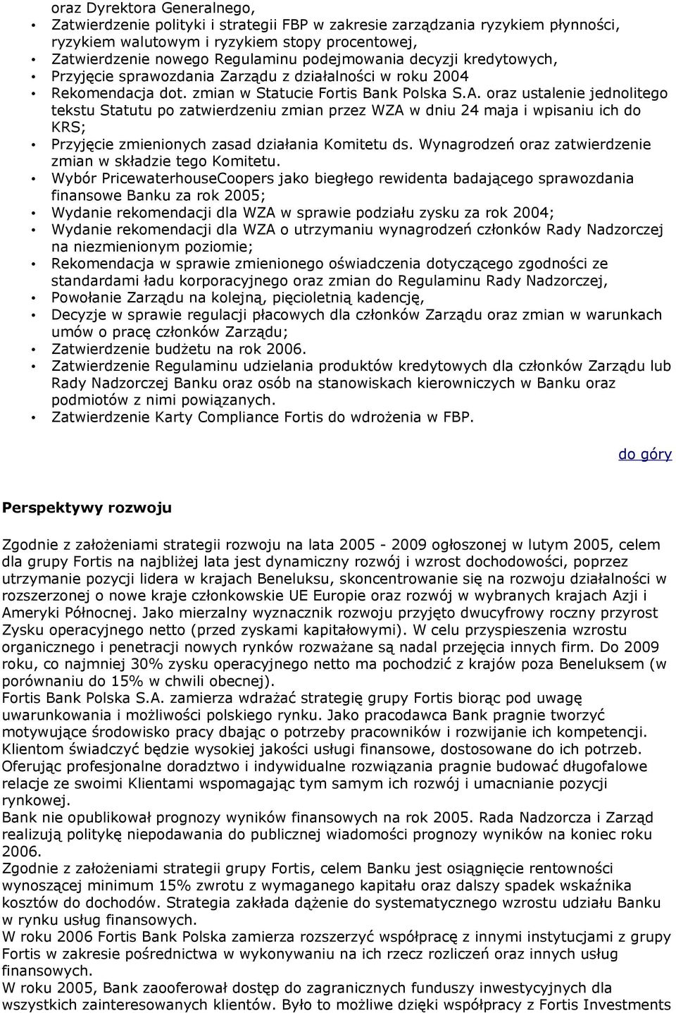 oraz ustalenie jednolitego tekstu Statutu po zatwierdzeniu zmian przez WZA w dniu 24 maja i wpisaniu ich do KRS; Przyjęcie zmienionych zasad działania Komitetu ds.