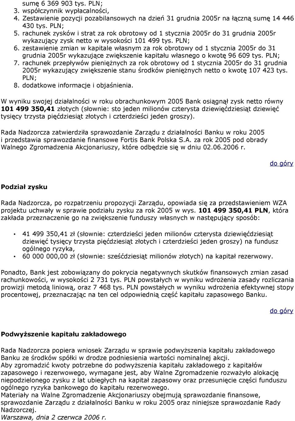 zestawienie zmian w kapitale własnym za rok obrotowy od 1 stycznia 2005r do 31 grudnia 2005r wykazujące zwiększenie kapitału własnego o kwotę 96 609 tys. PLN; 7.