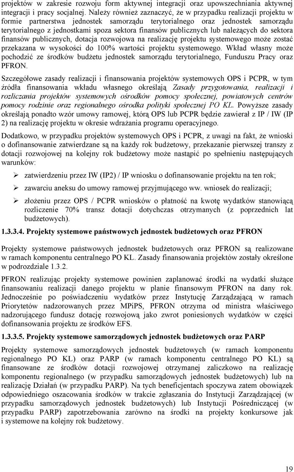 publicznych lub należących do sektora finansów publicznych, dotacja rozwojowa na realizację projektu systemowego może zostać przekazana w wysokości do 100% wartości projektu systemowego.