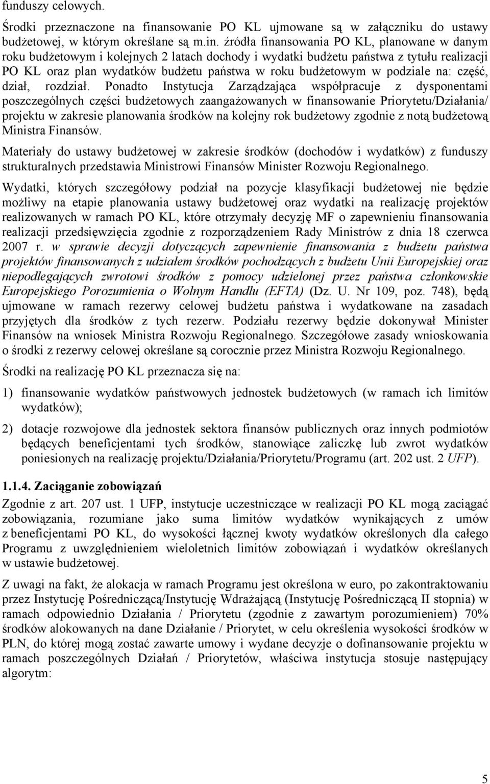 źródła finansowania PO KL, planowane w danym roku budżetowym i kolejnych 2 latach dochody i wydatki budżetu państwa z tytułu realizacji PO KL oraz plan wydatków budżetu państwa w roku budżetowym w