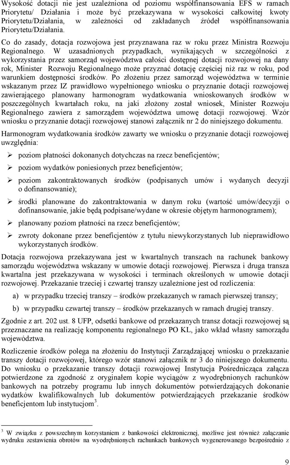 W uzasadnionych przypadkach, wynikających w szczególności z wykorzystania przez samorząd województwa całości dostępnej dotacji rozwojowej na dany rok, Minister Rozwoju Regionalnego może przyznać