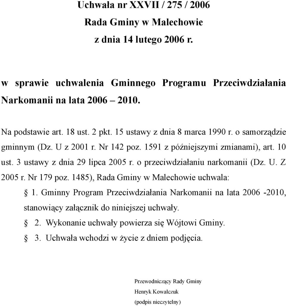 o przeciwdziałaniu narkomanii (Dz. U. Z 2005 r. Nr 179 poz. 1485), Rada Gminy w Malechowie uchwala: 1.