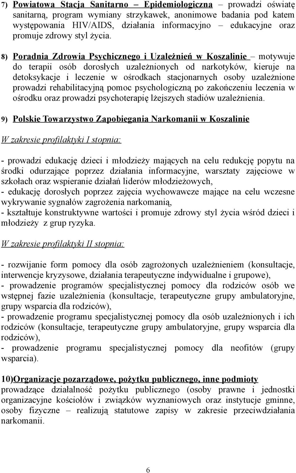 8) Poradnia Zdrowia Psychicznego i Uzależnień w Koszalinie motywuje do terapii osób dorosłych uzależnionych od narkotyków, kieruje na detoksykacje i leczenie w ośrodkach stacjonarnych osoby