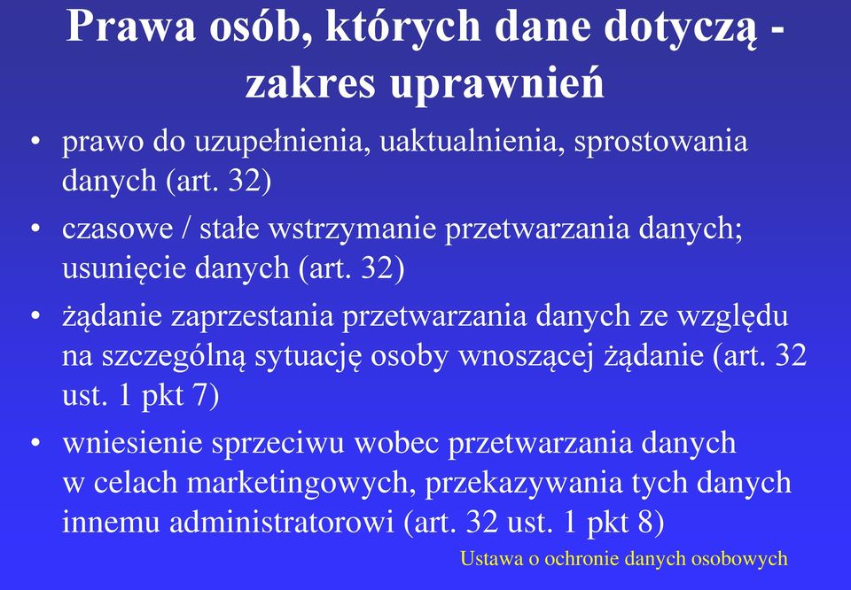 32) żądanie zaprzestania przetwarzania danych ze względu na szczególną sytuację osoby wnoszącej żądanie (art. 32 ust.