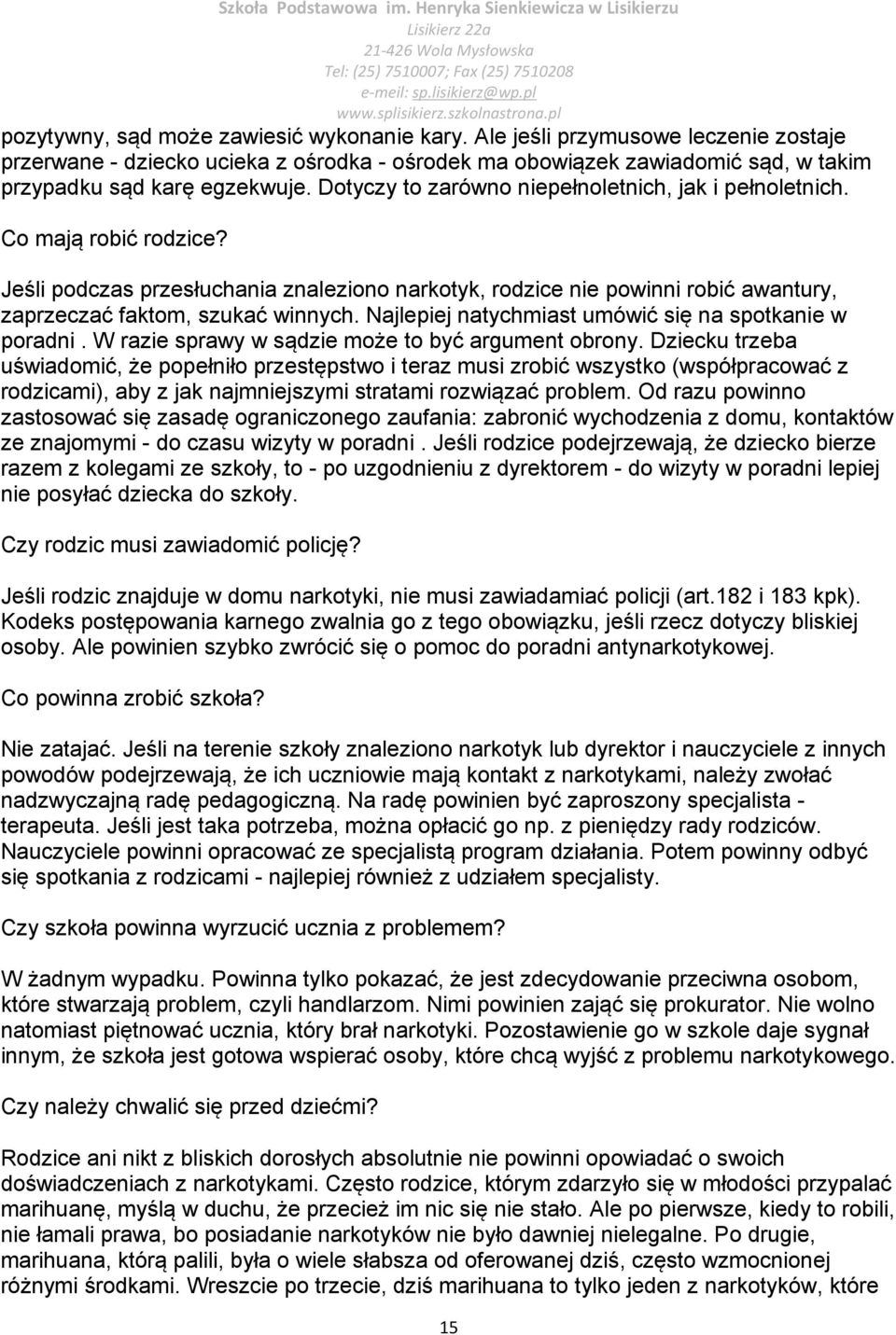 Najlepiej natychmiast umówić się na spotkanie w poradni. W razie sprawy w sądzie może to być argument obrony.