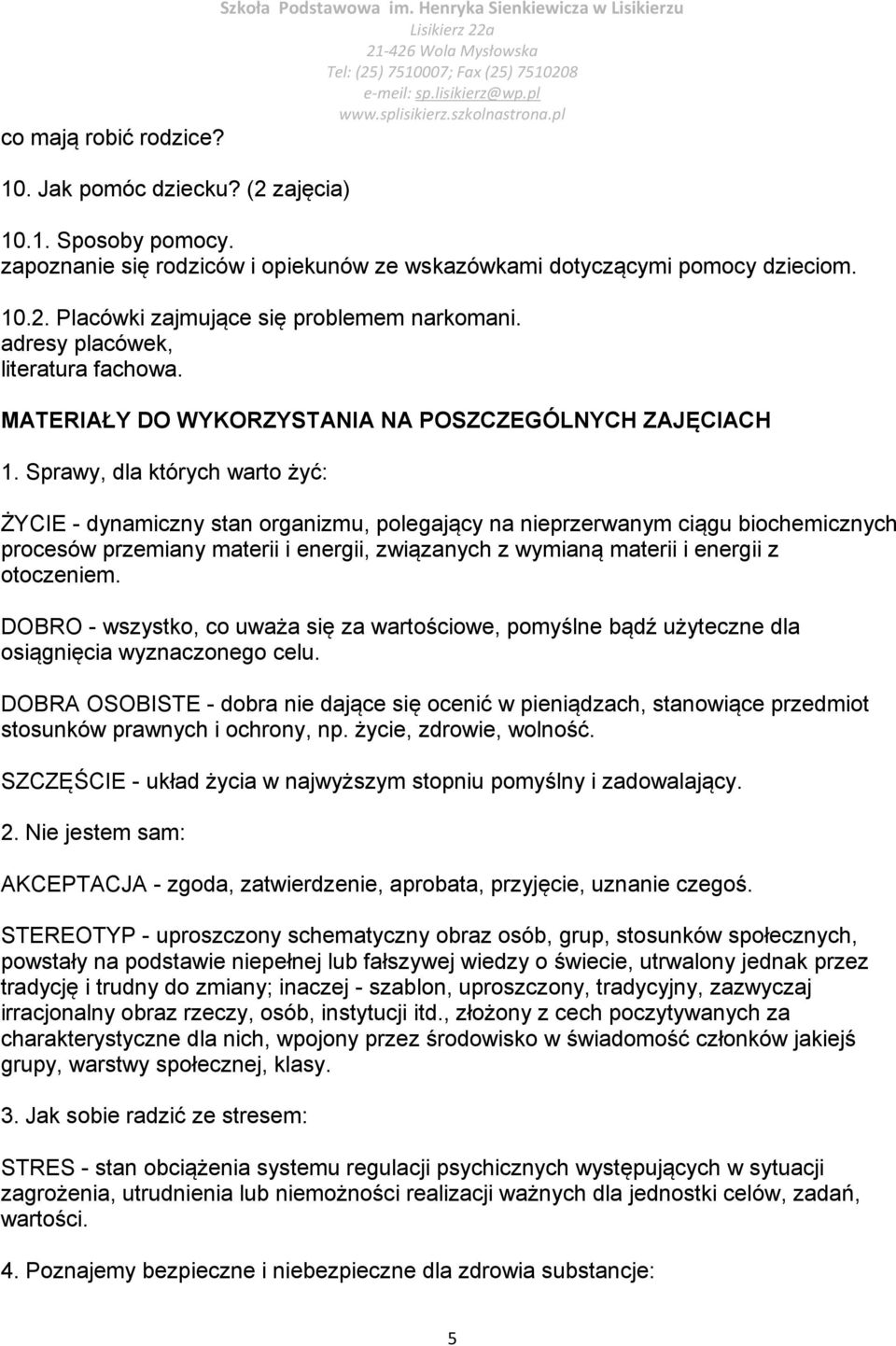 Sprawy, dla których warto żyć: ŻYCIE - dynamiczny stan organizmu, polegający na nieprzerwanym ciągu biochemicznych procesów przemiany materii i energii, związanych z wymianą materii i energii z