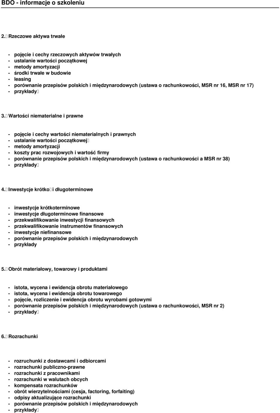 Wartości niematerialne i prawne - pojęcie i cechy wartości niematerialnych i prawnych - ustalanie wartości początkowej - metody amortyzacji - koszty prac rozwojowych i wartość firmy - porównanie