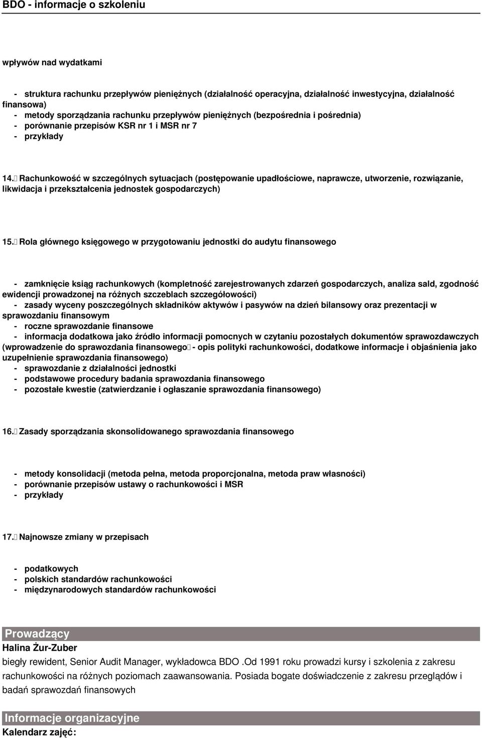 Rachunkowość w szczególnych sytuacjach (postępowanie upadłościowe, naprawcze, utworzenie, rozwiązanie, likwidacja i przekształcenia jednostek gospodarczych) 15.