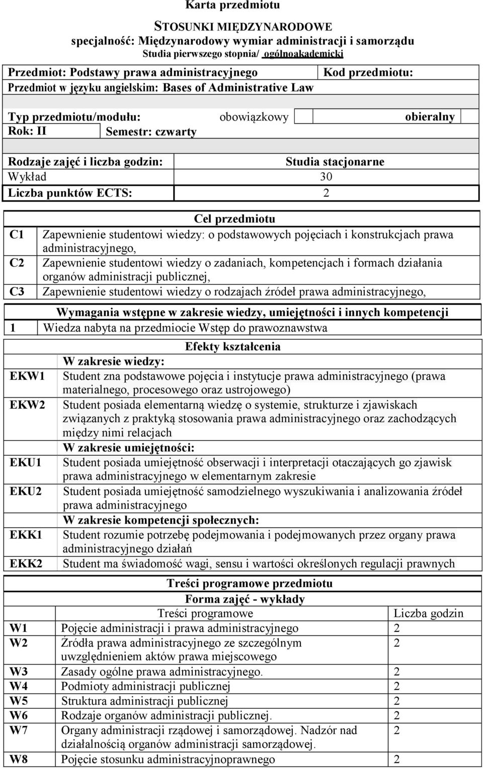 Liczba punktów ECTS: 2 C1 C2 C3 Cel przedmiotu Zapewnienie studentowi wiedzy: o podstawowych pojęciach i konstrukcjach prawa administracyjnego, Zapewnienie studentowi wiedzy o zadaniach,