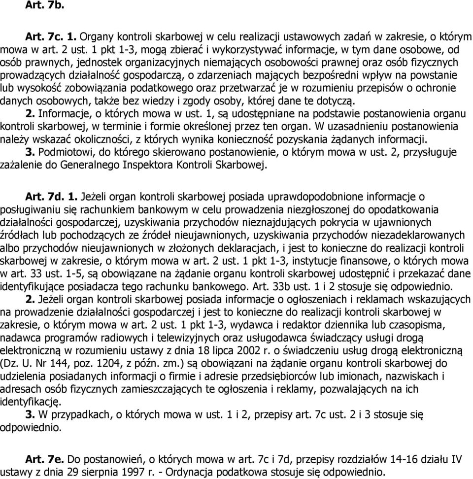 gospodarczą, o zdarzeniach mających bezpośredni wpływ na powstanie lub wysokość zobowiązania podatkowego oraz przetwarzać je w rozumieniu przepisów o ochronie danych osobowych, także bez wiedzy i