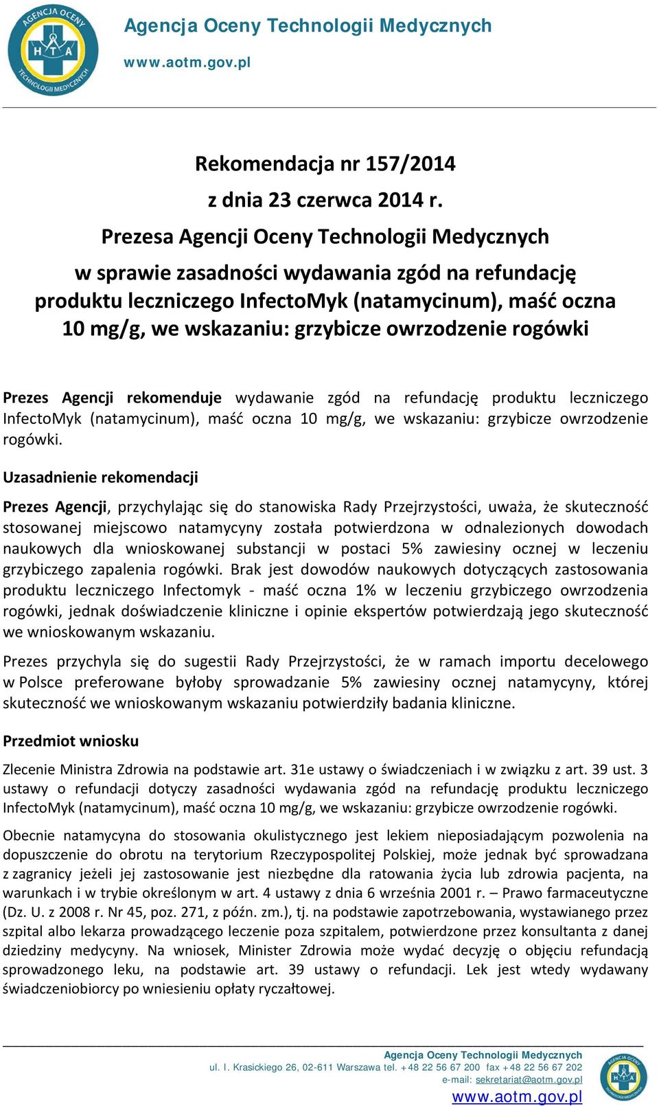 rogówki Prezes Agencji rekomenduje wydawanie zgód na refundację produktu leczniczego InfectoMyk (natamycinum), maść oczna 10 mg/g, we wskazaniu: grzybicze owrzodzenie rogówki.