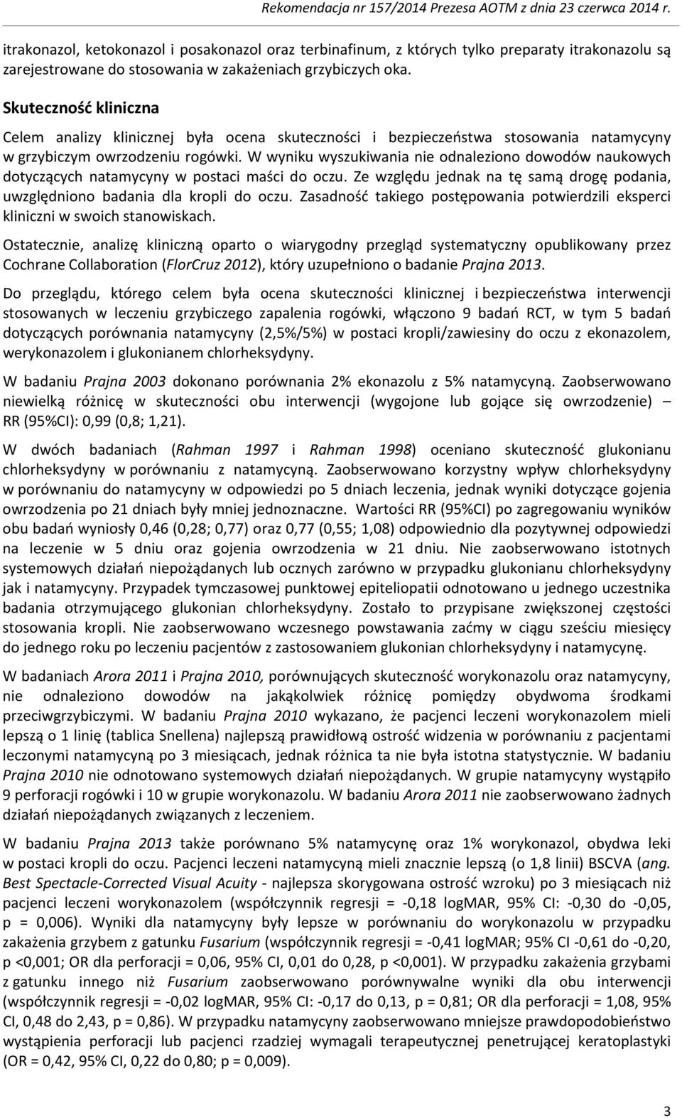 Skuteczność kliniczna Celem analizy klinicznej była ocena skuteczności i bezpieczeństwa stosowania natamycyny w grzybiczym owrzodzeniu rogówki.