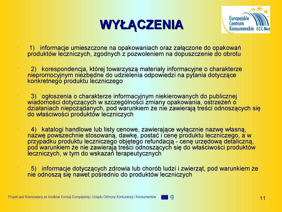 publicznej wiadomości dotyczących w szczególności zmiany opakowania, ostrzeżeń o działaniach niepożądanych, pod warunkiem że nie zawierają treści odnoszących się do właściwości produktów leczniczych