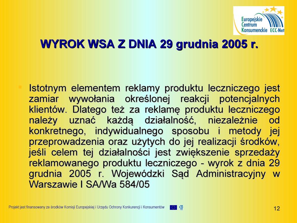 Dlatego też za reklamę produktu leczniczego należy uznać każdą działalność, niezależnie od konkretnego, indywidualnego sposobu i